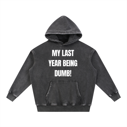 My last year being dumb!